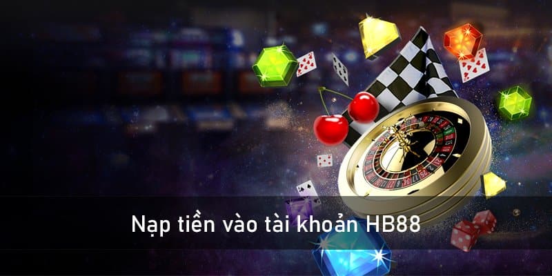 Nạp tiền vào tài khoản HB88 như thế nào?