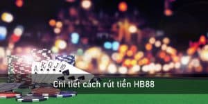 Chi tiết cách rút tiền HB88 về tài khoản