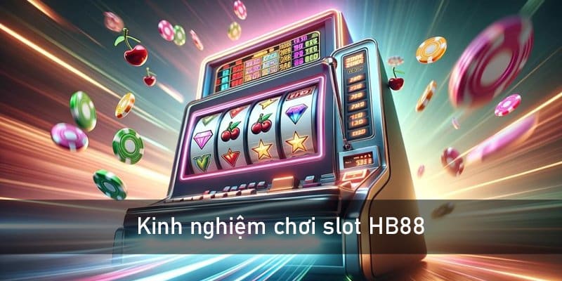 Kinh nghiệm chơi Slot HB88 dễ thắng