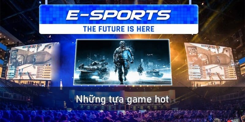 Những Tựa Game Esport Phổ Biến