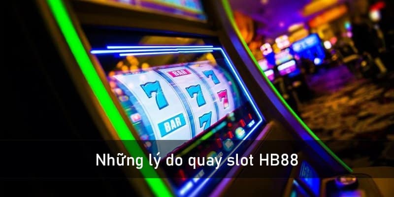 Những lý do nên quay slot HB88 luôn thắng