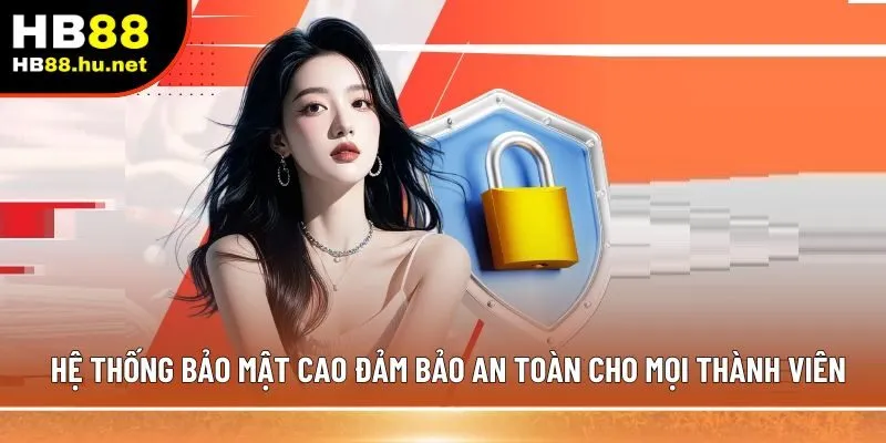 Hệ thống bảo mật cao đảm bảo an toàn cho mọi thành viên