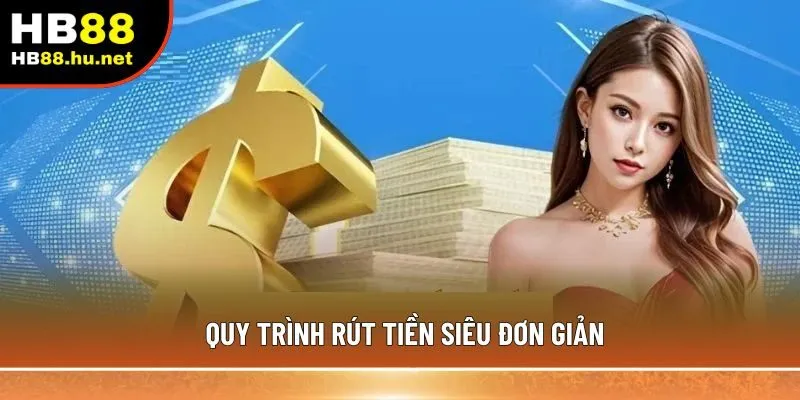 Quy trình rút tiền siêu đơn giản